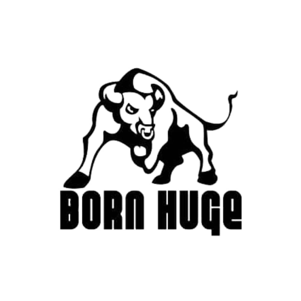 BORN HUGE
